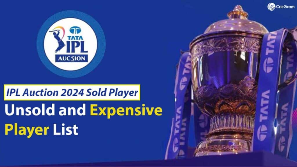 IPL Auction 2024 Sold Player, Unsold and Expensive Player List CricGram