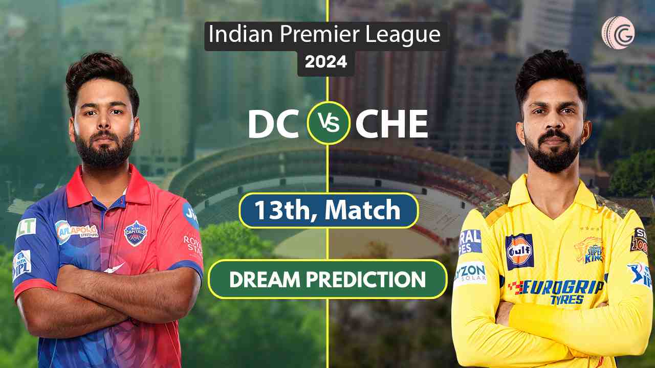 DC vs CHE Dream11 Prediction Match 13 IPL 2024, DC vs CSK Dream11 Team