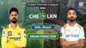 CHE vs LKN Dream 11 Team, 39th Match, IPL 2024
