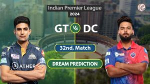 GT vs DC Dream 11 Team 32nd Match, IPL 2024