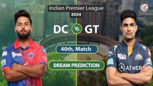 DC vs GT Dream11 Prediction 40TH, Match IPL 2024