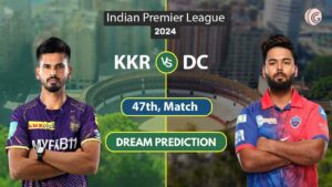 KKR vs DC Dream 11 Team, 47th Match, IPL 2024