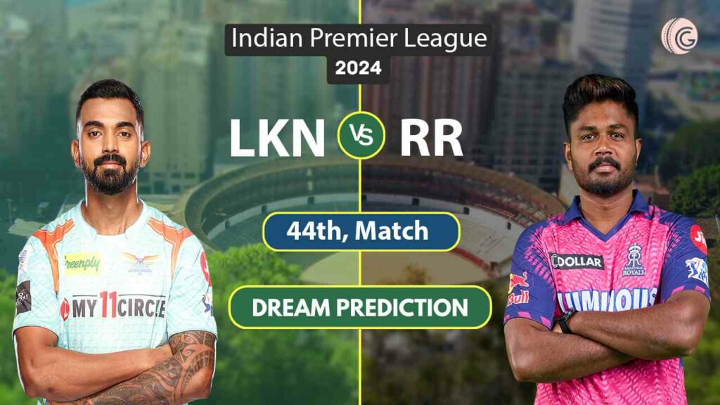 LKN vs RR Dream11 Prediction 44th Match IPL 2024