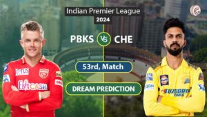 PBKS vs CHE Dream 11 Team, 53rd Match, IPL 2024