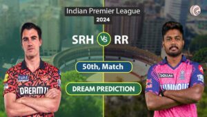 SRH vs RR Dream11 Team Prediction 50th Match, TATA IPL 2024