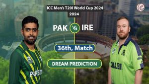 PAK vs IRE Dream 11 Team, 36th T20I World Cup 2024